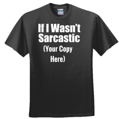 If I Wasn't Sarcastic Tee Thumbnail