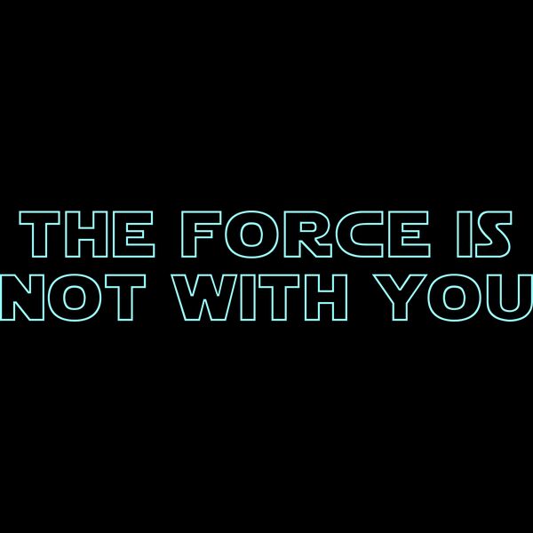 The Force is not with you Thumbnail